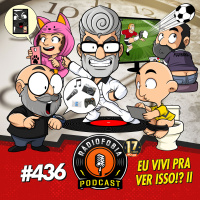 RÁDIOFOBIA 436 - Eu vivi pra ver isso!? II