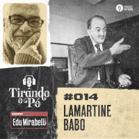 Tirando o Pó 014 – Lamartine Babo