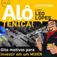 Alô Ténica! #03 – Oito motivos para investir em um MIXER