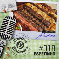 Acepipes e Birinaites #018 - Espetinho, com Jef Barbosa