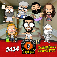 RÁDIOFOBIA 434 - ER: Emergências Radiofobéticas!