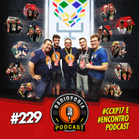 RADIOFOBIA 229 – #CCXP17 e #ENCONTROPODCAST