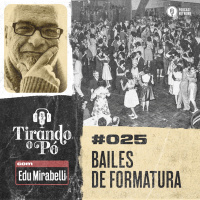 Tirando o Pó 025 – Bailes de Formatura