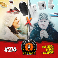 RADIOFOBIA 216 – Que delícia de FRIO lazarento!