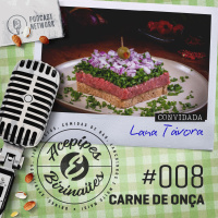 Acepipes e Birinaites #008 - Carne de Onça, com Lana Távora