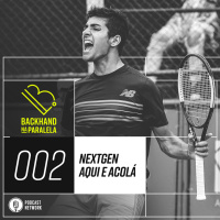 Backhand na Paralela 002 – NextGen Aqui e Acolá