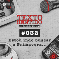 TEXTO SENTIDO 032 – Estou indo buscar a Primavera…