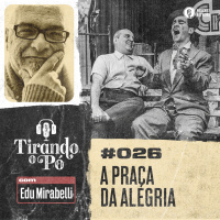 Tirando o Pó 026 – A Praça da Alegria