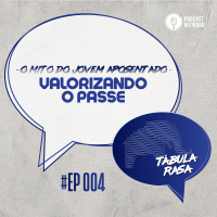 Tabula Rasa #004 - Valorizando o passe