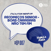 Tabula Rasa S02E07 - Recomeços Senior - Boas carreiras não tem fim
