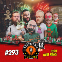 RADIOFOBIA 293 - Fóbia Livre News!