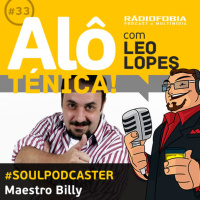 Alô Ténica! #33 – #SOULPODCASTER – Maestro Billy