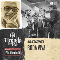 Tirando o Pó 020 – Roda Viva
