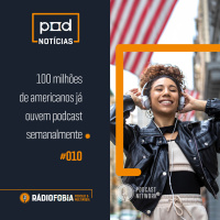 Pod Notícias 010 - 100 milhões de americanos já ouvem podcast semanalmente