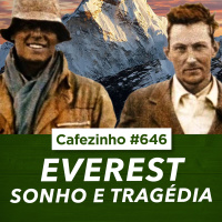 Cafezinho 646 - Everest- Sonho e tragédia