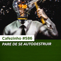 Cafezinho 586 - Pare de se autodestruir