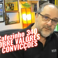 Cafezinho 340 - Sobre valores e convicções
