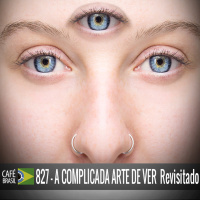 Café Brasil 827 - A complicada arte de ver - revisitado
