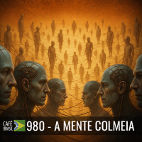 Café Brasil 980 - A mente colmeia - Não terceirize seu pensamento