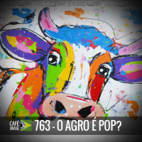Café Brasil 763 - O agro é pop?