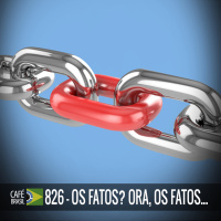 Café Brasil 826 - Os Fatos Ora, os fatos