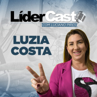 LiderCast 227 - Luzia Costa