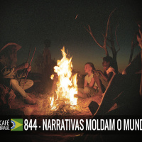 Café Brasil 844 - Narrativas moldam o mundo