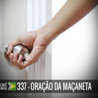Café Brasil 337 – Oração da maçaneta
