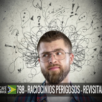 Café Brasil 798 - Raciocinios perigosos revisitado
