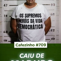Cafezinho 709 – Caiu de Maduro