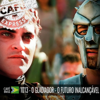 Café Brasil 1013 - O gladiador. O futuro inalcançável. (Expresso)