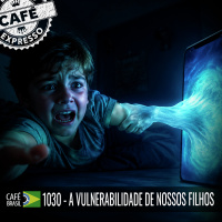 Café Brasil Expresso 1030 - A vulnerabilidade de nossos filhos