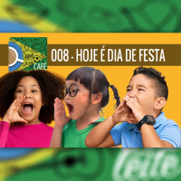 Café Com Leite 08 – Hoje é dia de festa