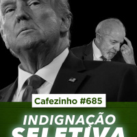 Cafezinho 685 - Indignação Seletiva - A hipocrisia de quem se indigna só quando lhe convém