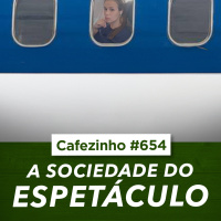 Cafezinho 654 | A SOCIEDADE DO ESPETÁCULO : Quando a Imagem Substitui a Realidade