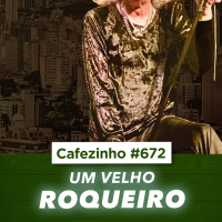 Cafezinho 672 - Um velho roqueiro