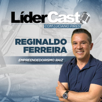LíderCast 397 - Reginaldo Ferreira - Empreendedorismo raiz