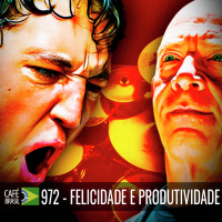 Café Brasil 972 - Felicidade e produtividade
