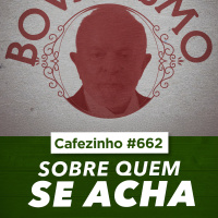 Cafezinho 662 | BOVARISMO: Quando a Arrogância Vira Doença