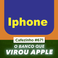 Cafezinho 671 - O banco que virou Apple