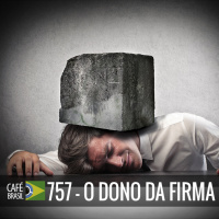 Café Brasil 757 - O dono da firma