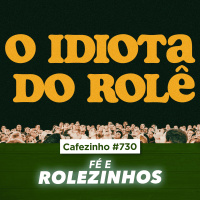Cafezinho 730 - Fé e rolezinhos