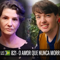 Café Brasil 821 - O amor que nunca morre