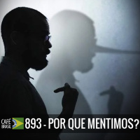 Café Brasil 893 - Por que mentimos