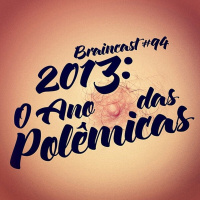 #94. 2013: O Ano Das Polêmicas