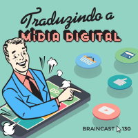 #130. Traduzindo A Mídia Digital