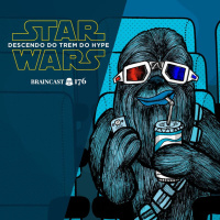 #176. Star Wars: Descendo do Trem do Hype
