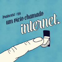 #99. Um Vício Chamado Internet