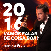 #217. 2016: Vamos falar de coisa boa?