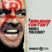 #230. O Branded Content mudou a publicidade?